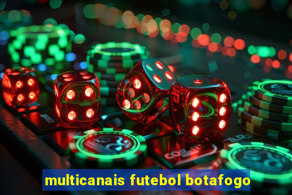 multicanais futebol botafogo